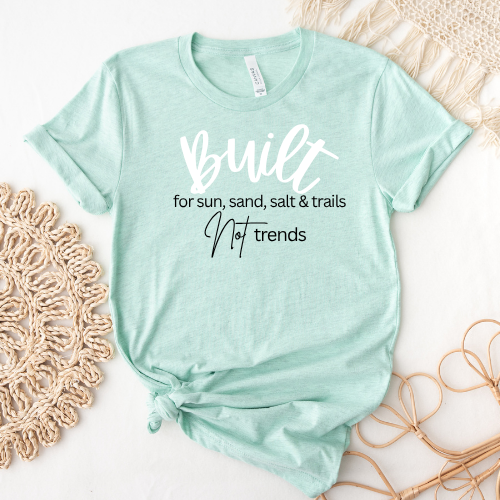 Built for sun, sand, salt & trails. Not trends